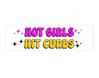 Hot Girls Hit Curbs Bumper Sticker - Funny Sticker - Hydroflask Sticker - 11.5" x 3"