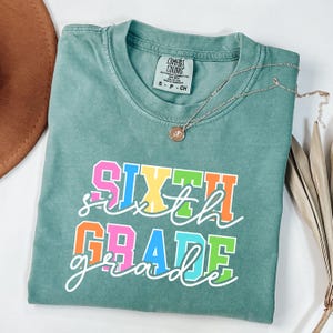 Comfort Colors® Sixth Grade Teacher Shirt, 6th Grade Teacher Shirt, Sixth Grade Teacher Appreciation Gift, Elementary School Teaching Shirt