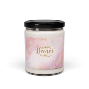Always Dream Big Scented Soy Candle, Relaxing Home Fragrance, Gift for Her, Aromatherapy, Self-Care, Decorative Candle,