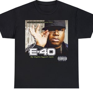 E 40 Rapper Shirt, BAY YAY Area hip hop, My ghetto report card, 40 Water Graphic Tee, The Click, West Side West Coast, 90s Rap RB Old School