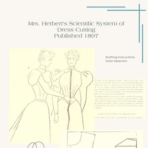 May include: An illustration from "Mrs. Herbert's Scientific System of Dress Cutting, Published 1897." The image shows line drawings of dressmaking instructions, including figures and pattern pieces. The text includes "Drafting Instructions" and "Color Selection."