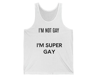 Im not gay Im super gay Unisex Jersey Tank