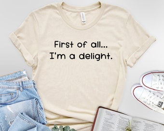 Comfort Colors Shirt, First Of All I'm A Delight T-Shirt