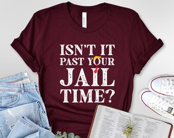 Isn’t It Past Your Jail Time T-Shirt