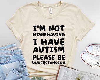 I'm Not Misbehaving I Have Autism Be Understanding Unisex t-shirt