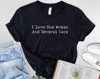 I Love One Woman And Several Cars T-Shirt