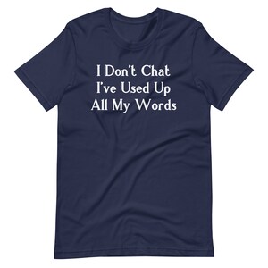 I Don't Chat I've Used Up All My Words T-Shirt