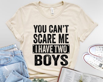 You Can't Scare Me I Have Two Boys Unisex t-shirt