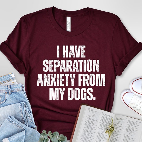 I Have Separation Anxiety From My Dogs Funny Dog Lovers Unisex t-shirt