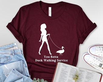 You Betta Duck Walking Service T-Shirt, Walk That Duck Shirt