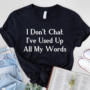 I Don't Chat I've Used Up All My Words T-Shirt zdjęcie 1