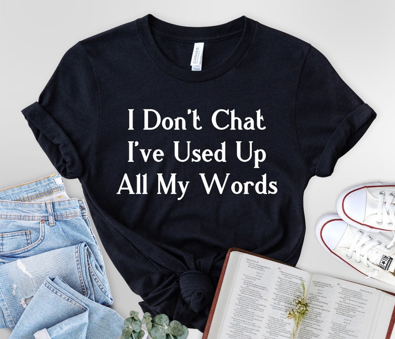 I Don't Chat I've Used Up All My Words T-Shirt zdjęcie 1