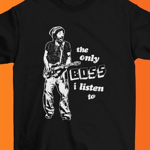 The only BOSS I listen to, Bruce springsteen shirt, the boss t-shirt, bruuuuuuce, classic rock shirt, vintage style