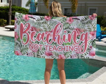 Beaching Not Teaching Towel, Tropic Teacher Beach Towel, Custom Beach Towel for Teacher, Custom Beach Towel for Women