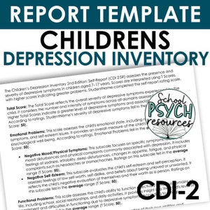May include: A report template for the Children's Depression Inventory (CDI-2) assessment tool. The template includes a description of the assessment, scoring, and different subscales. The CDI-2 is a self-report questionnaire used to assess the presence and severity of depressive symptoms in children aged 7-17 years.