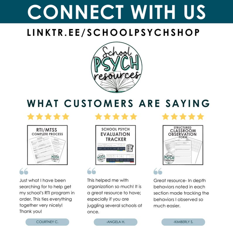 May include: A white background with the text "CONNECT WITH US" and a link to a website. Below the text is a logo for "School PSYCH resources". The text "WHAT CUSTOMERS ARE SAYING" is displayed in large, bold letters. Three customer testimonials are shown with images of the products they are reviewing. The first testimonial is for an "RTI/MTSS COMPLETE PROCESS" form. The second testimonial is for a "SCHOOL PSYCH EVALUATION TRACKER" form. The third testimonial is for a "STRUCTURED CLASSROOM OBSERVATION FORM".