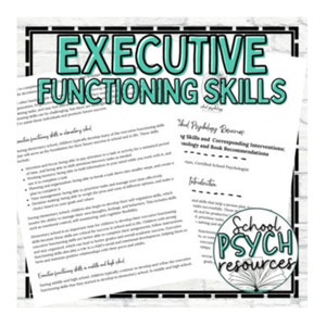 May include: A printable worksheet with the title "Executive Functioning Skills" in large, bold, teal letters. The worksheet provides information about executive functioning skills in elementary school, middle school, and high school. The worksheet is from "School Psych Resources".