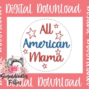 May include: A digital embroidery design featuring a red, white, and blue circle with the text "All American Mama" and stars. The design is perfect for sewing projects.