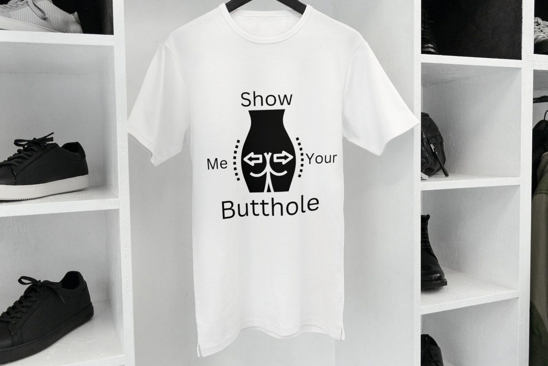 Show Me Your Butthole Shirt - Etsy