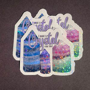 I have a crystal for that, holographic sticker