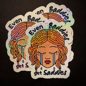 Even Baddies Get Saddies, baddies, baddie, holographic sticker