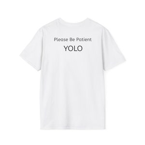 YOLO: Bitte haben Sie Geduld [Unisex Softstyle T-Shirt]