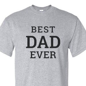 Best DAD Ever - T-Shirt, Dad Gift, Funny Fathers Gift, Funny Dad Shirt, Husband Gift Tee Shirt