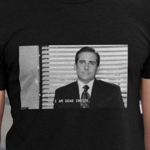 Black and White Michael Scott I Am Dead Inside Shirts, The Office Saying Funny Shirt For Fan, Michael Scott Quotes, Office TV Show Shirt image 1