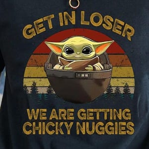 Grogu Get In Loser StarsWars Classic Movie Unisex Shirts, We Are Getting Chicky Nuggies, Vintage The Child Saying, Gift For Best Friend