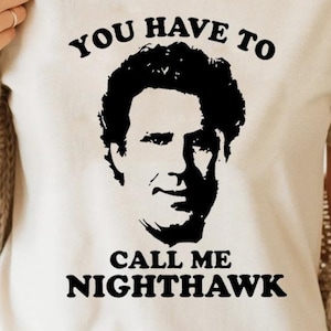 You Have to Call Me Nighthawk Unisex Shirts, Funny Brennan Huff Shirt, Step Brother Movie Quote Shirt for Fans, Best Friend Shirts