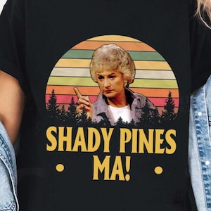 Vintage Dorothy Zbornak Shady Pines Ma Unisex Shirts, Gold Girls Classic Movie, Mothers Day Gifts, Funny Dorothy Zbornak, Funny Quote Shirt