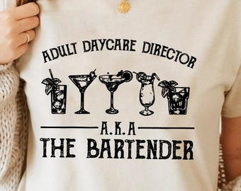 Adult Daycare Director Aka The Bartender Shirts, Funny Bartender Shirt, Drinking Shirt,  Alcohol Shirt, Mens Womens Bartender Gifts