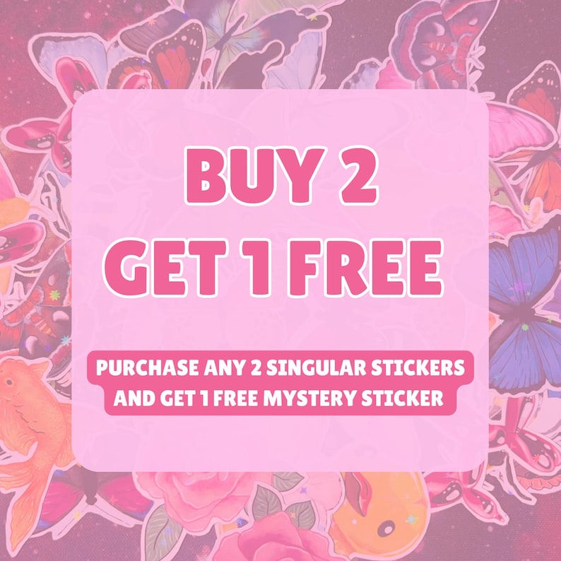 May include: A collection of colorful butterfly and floral stickers featuring a central light pink rectangular sign with white text that reads BUY 2 GET 1 FREE and PURCHASE ANY 2 SINGULAR STICKERS AND GET 1 FREE MYSTERY STICKER.