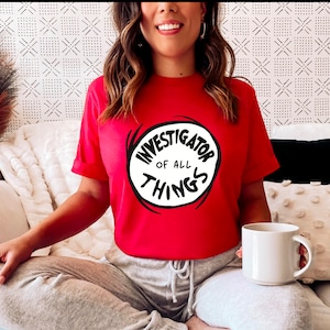 Investigator of all Things Dr Seuss Shirt,  Dr Seuss Theme shirt