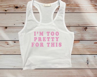 Too Pretty For This Crop Top, Funny Y2K Crop Top, Boxy Fit, Funny Gifts For Girl Friends, Y2K T-shirt