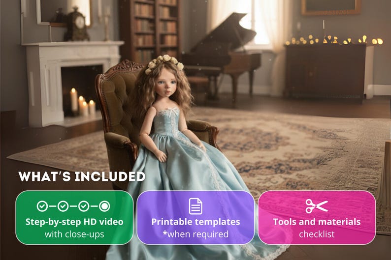 May include: A doll with long brown hair and a floral crown, wearing a light blue gown, sits in a vintage armchair. The doll is in a room with a fireplace, piano, and bookshelves. The image includes text that says "Step-by-step HD video with close-ups", "Printable templates", and "Tools and materials checklist".