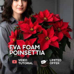 May include: A bouquet of vibrant red EVA foam poinsettias with green leaves. The image includes text that reads "EVA FOAM POINSETTIA", "VIDEO TUTORIAL", and "LIMITED OFFER".