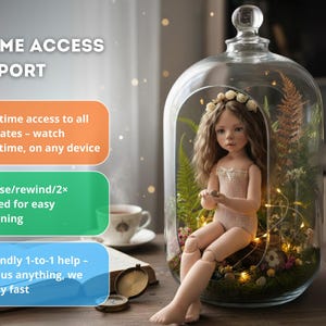 May include: A doll with long brown hair and a floral crown sits inside a glass terrarium filled with plants and fairy lights. The image includes text about lifetime access and support, including updates, pause/rewind features, and 1-to-1 help.