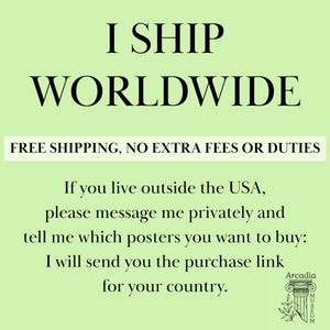 May include: A light green informational graphic with black text that reads: I SHIP WORLDWIDE, FREE SHIPPING, NO EXTRA FEES OR DUTIES, If you live outside the USA, please message me privately and tell me which posters you want to buy: I will send you the purchase link for your country. Arcadia Museum logo is in the bottom right corner.