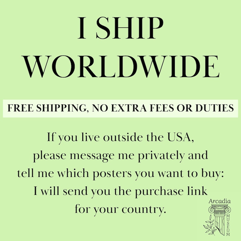 May include: A light green informational graphic with black text that reads: I SHIP WORLDWIDE, FREE SHIPPING, NO EXTRA FEES OR DUTIES, If you live outside the USA, please message me privately and tell me which posters you want to buy: I will send you the purchase link for your country. Arcadia Museum logo is in the bottom right corner.