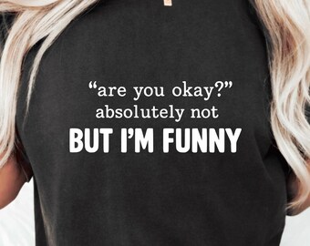 Ben je oke, absoluut niet, maar ik ben grappig T-shirt herkenbare donkere humor t-shirt sarcastische meme citaat minimale tekst tee