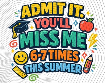 Admettez que je vous manquerai 6-7 fois cet été PNG SVG : Funny Last Day School png svg Clipart humour étudiant rétro (téléchargement numérique)