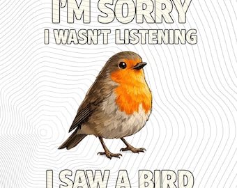 Sorry dat ik niet luisterde, ik zag een vogel SVG PNG Funny Bird Watching Humor SVG png Nature Lover Quote (digitale download)