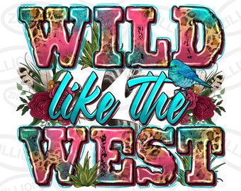 Wild like the west png sublimation design download, western png design, western sublimation, western png, sublimate designs download