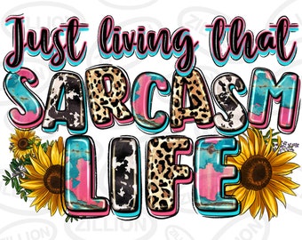 Just living that sarcasm life png, western png sublimation design download, western patterns png,sassy quotes png,sublimate designs download