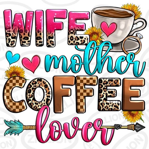 Wife mother coffee lover png sublimation design download, coffee love png, western coffee png, coffee png, sublimate designs download