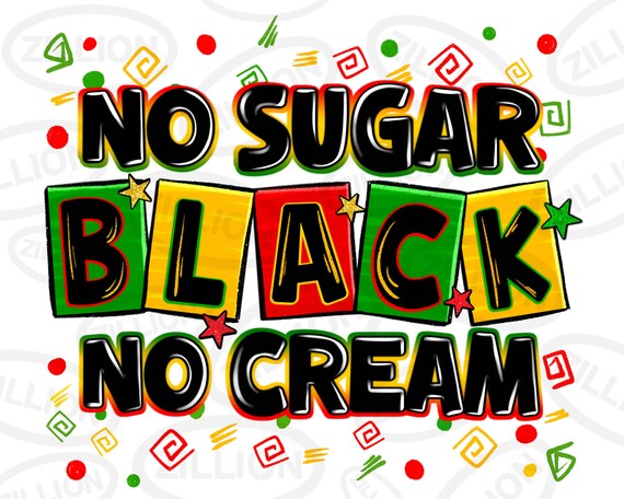 No sugar no cream black png sublimation design download, 1865 vibes png, Black History Month png, Juneteenth png, sublimate designs download