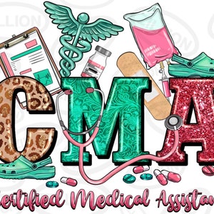 May include: A colorful graphic design featuring the letters CMA, which stands for Certified Medical Assistant. The letters are decorated with leopard print, turquoise floral patterns, and glitter. The design also includes medical symbols like a stethoscope, a caduceus, a bandage, and a pill bottle.