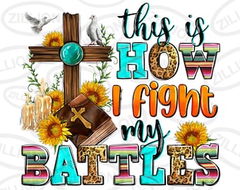 This is how i fight my battles png sublimation design download, Christian png, sunflowers cross png, wooden cross png, sublimate download