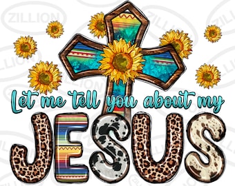 Deixe-me contar sobre meu download de design de sublimação de Jesus png, Christian png, girassóis cruzados png, download de designs sublimados